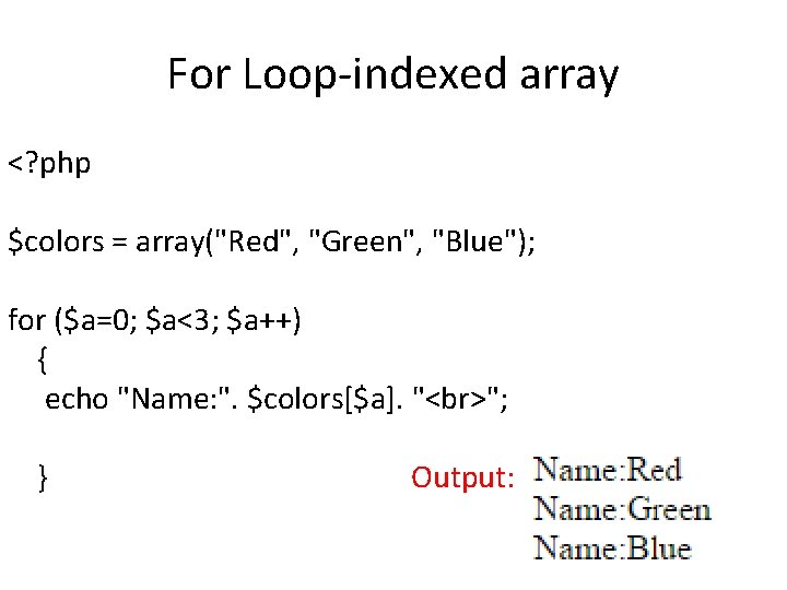 For Loop-indexed array <? php $colors = array("Red", "Green", "Blue"); for ($a=0; $a<3; $a++)