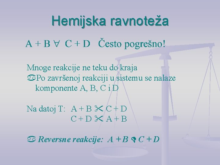 Hemijska ravnoteža Mnoge reakcije ne teku do kraja Po završenoj reakciji u sistemu se