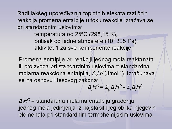 Radi lakšeg upoređivanja toplotnih efekata različitih reakcija promena entalpije u toku reakcije izražava se