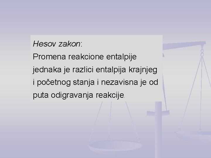 Hesov zakon: Promena reakcione entalpije jednaka je razlici entalpija krajnjeg i početnog stanja i