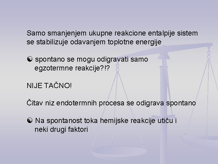 Samo smanjenjem ukupne reakcione entalpije sistem se stabilizuje odavanjem toplotne energije spontano se mogu