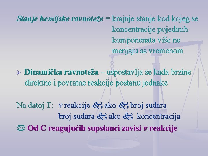 Stanje hemijske ravnoteže = krajnje stanje kod kojeg se koncentracije pojedinih komponenata više ne