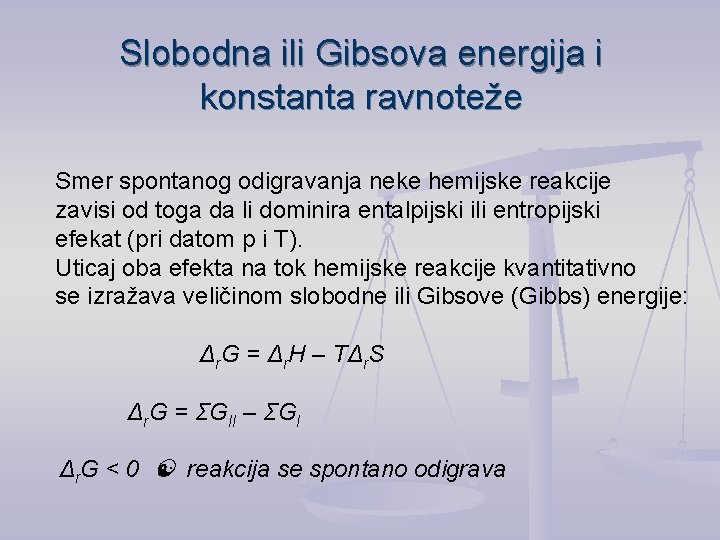 Slobodna ili Gibsova energija i konstanta ravnoteže Smer spontanog odigravanja neke hemijske reakcije zavisi