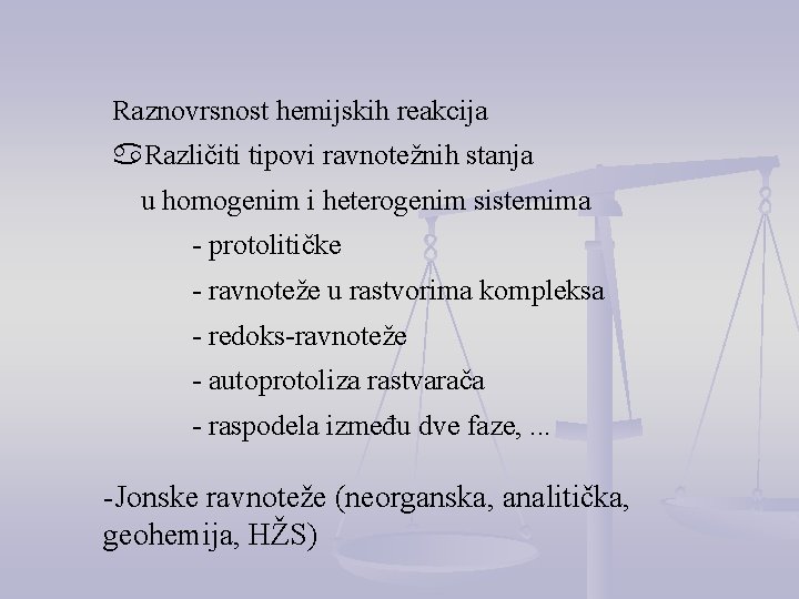 Raznovrsnost hemijskih reakcija Različiti tipovi ravnotežnih stanja u homogenim i heterogenim sistemima - protolitičke