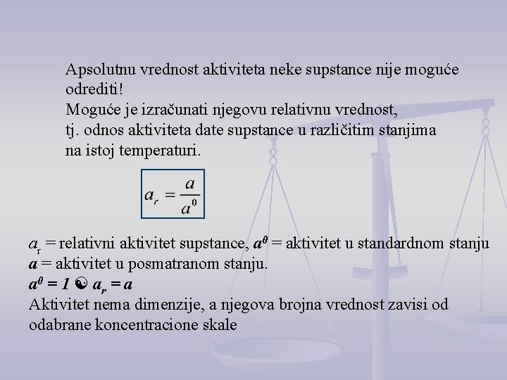 Apsolutnu vrednost aktiviteta neke supstance nije moguće odrediti! Moguće je izračunati njegovu relativnu vrednost,