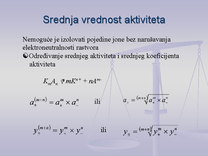 Srednja vrednost aktiviteta Nemoguće je izolovati pojedine jone bez narušavanja elektroneutralnosti rastvora Određivanje srednjeg