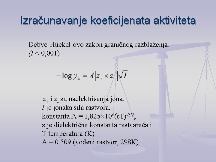 Izračunavanje koeficijenata aktiviteta Debye-Hückel-ovo zakon graničnog razblaženja: (I < 0, 001) z+ i z-