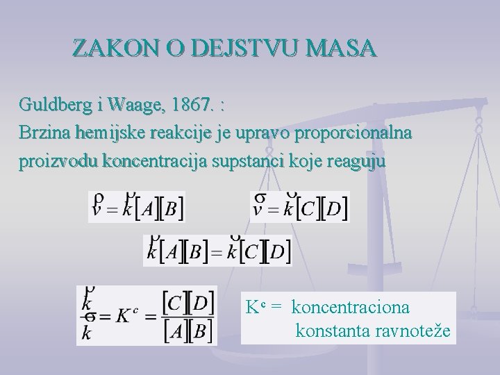 ZAKON O DEJSTVU MASA Guldberg i Waage, 1867. : Brzina hemijske reakcije je upravo