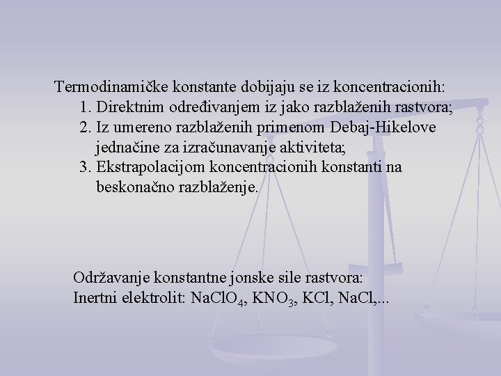 Termodinamičke konstante dobijaju se iz koncentracionih: 1. Direktnim određivanjem iz jako razblaženih rastvora; 2.