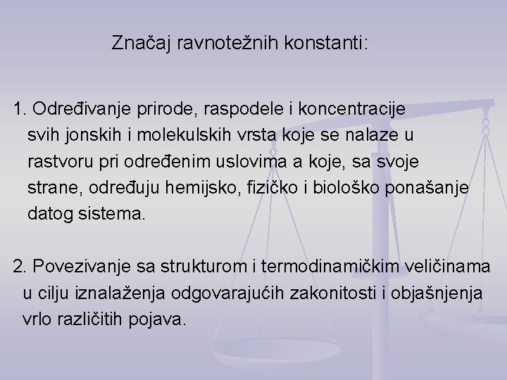 Značaj ravnotežnih konstanti: 1. Određivanje prirode, raspodele i koncentracije svih jonskih i molekulskih vrsta