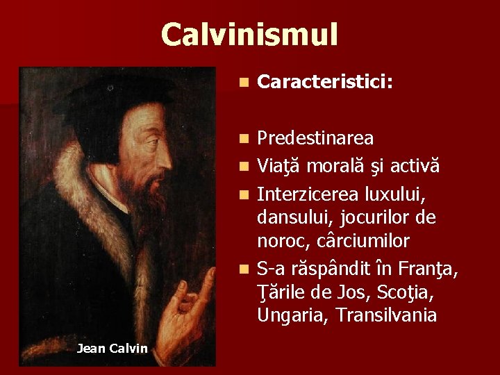 Calvinismul n Caracteristici: Predestinarea n Viaţă morală şi activă n Interzicerea luxului, dansului, jocurilor