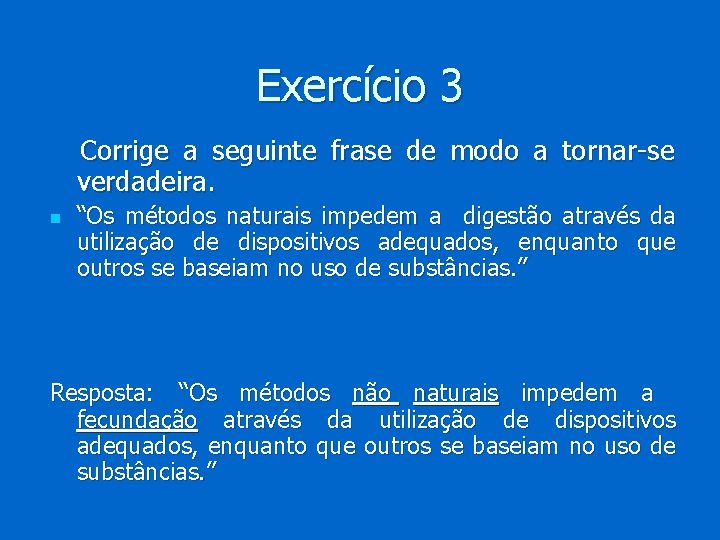 Exercício 3 Corrige a seguinte frase de modo a tornar-se verdadeira. n “Os métodos