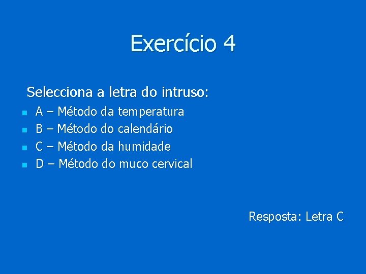 Exercício 4 Selecciona a letra do intruso: n n A – Método da temperatura