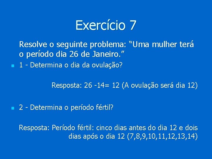 Exercício 7 Resolve o seguinte problema: “Uma mulher terá o período dia 26 de