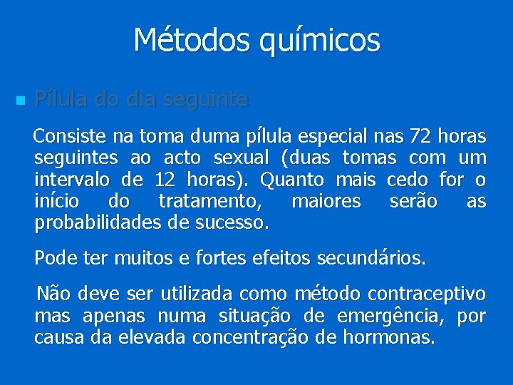 Métodos químicos n Pílula do dia seguinte Consiste na toma duma pílula especial nas