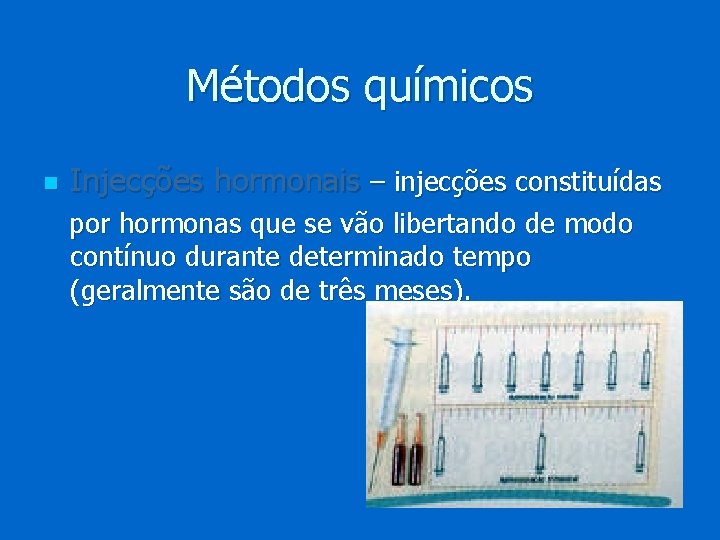 Métodos químicos n Injecções hormonais – injecções constituídas por hormonas que se vão libertando