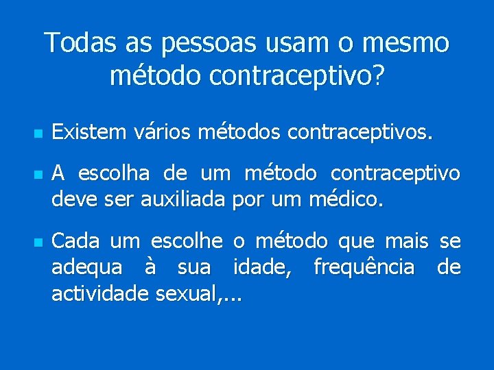 Todas as pessoas usam o mesmo método contraceptivo? n n n Existem vários métodos