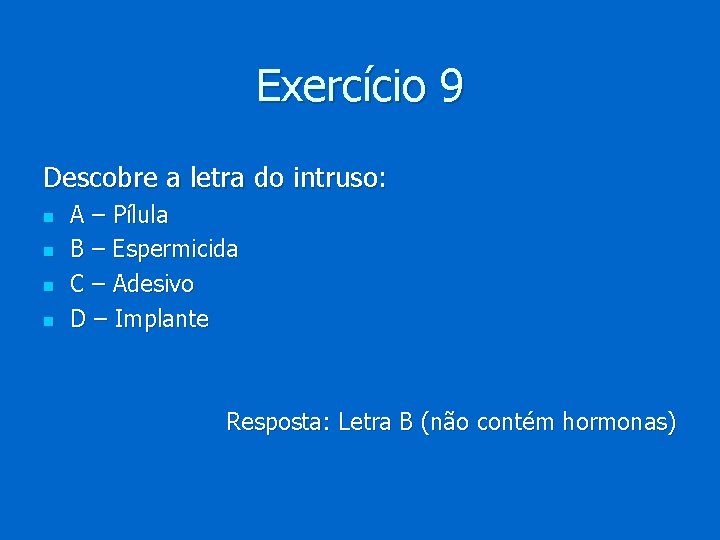 Exercício 9 Descobre a letra do intruso: n n A – Pílula B –