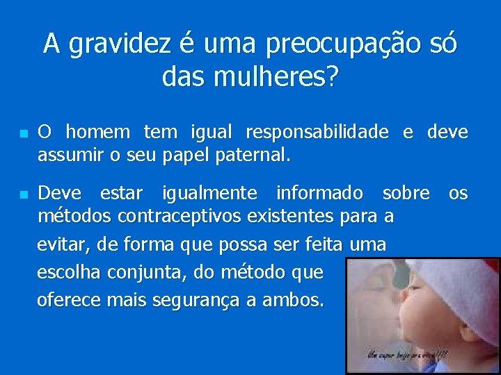 A gravidez é uma preocupação só das mulheres? n n O homem tem igual