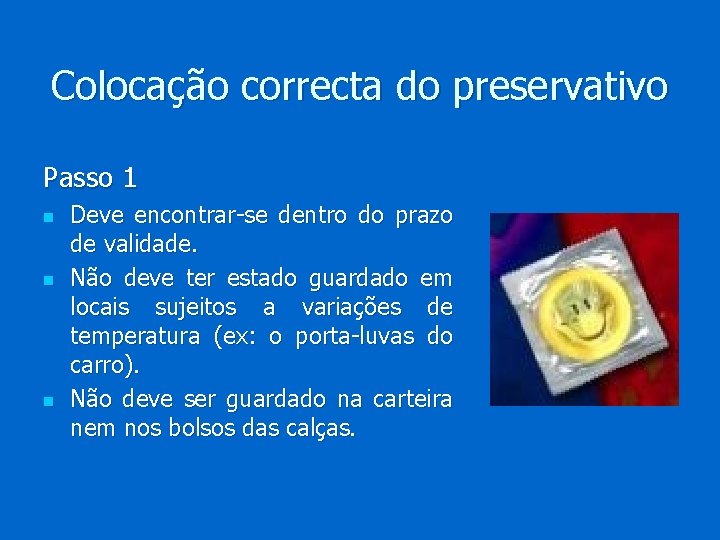 Colocação correcta do preservativo Passo 1 n n n Deve encontrar-se dentro do prazo