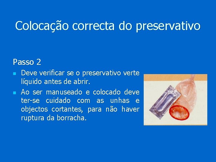 Colocação correcta do preservativo Passo 2 n n Deve verificar se o preservativo verte