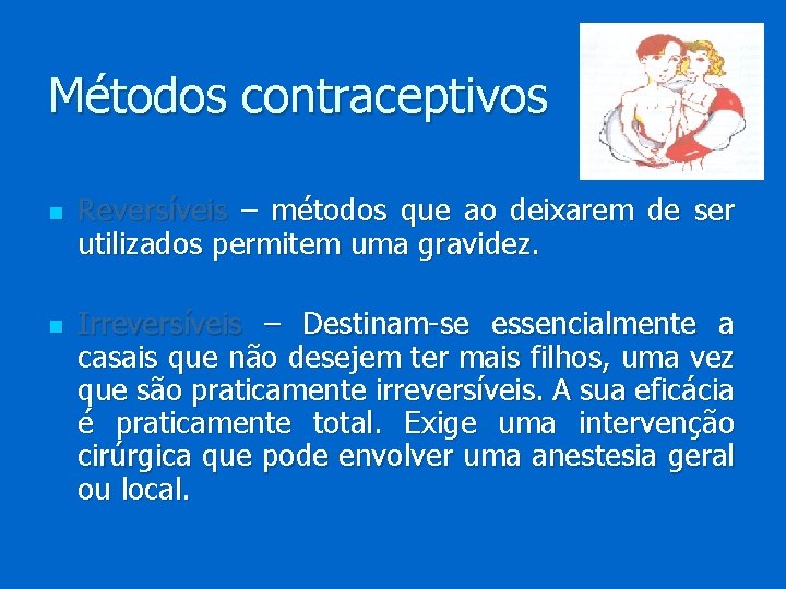 Métodos contraceptivos n n Reversíveis – métodos que ao deixarem de ser utilizados permitem