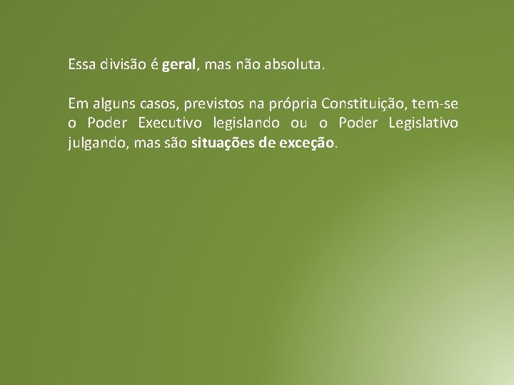 Essa divisão é geral, mas não absoluta. Em alguns casos, previstos na própria Constituição, Essa divisão é geral, mas não absoluta. Em alguns casos, previstos na própria Constituição,