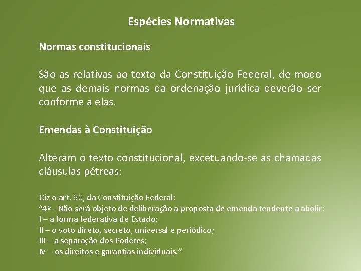 Espécies Normativas Normas constitucionais São as relativas ao texto da Constituição Federal, de modo