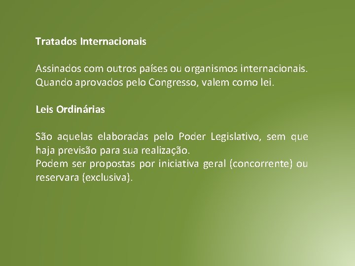 Tratados Internacionais Assinados com outros países ou organismos internacionais. Quando aprovados pelo Congresso, valem