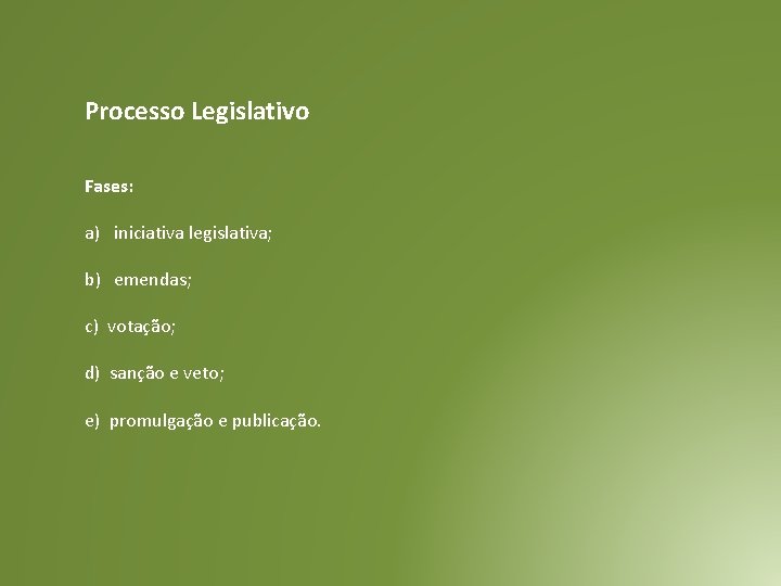 Processo Legislativo Fases: a) iniciativa legislativa; b) emendas; c) votação; d) sanção e veto; Processo Legislativo Fases: a) iniciativa legislativa; b) emendas; c) votação; d) sanção e veto;