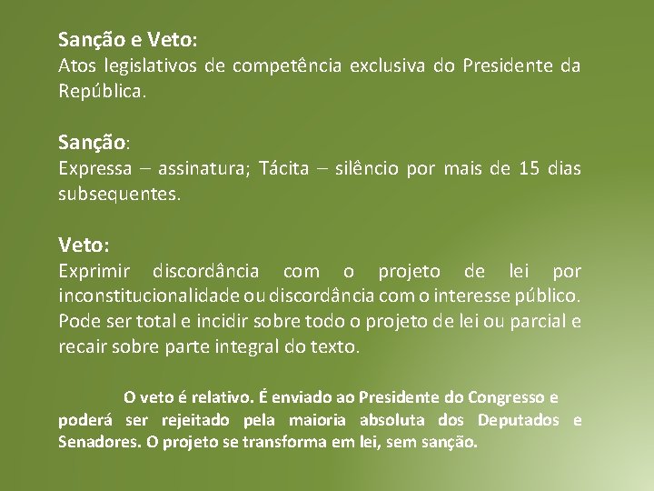 Sanção e Veto: Atos legislativos de competência exclusiva do Presidente da República. Sanção: Expressa