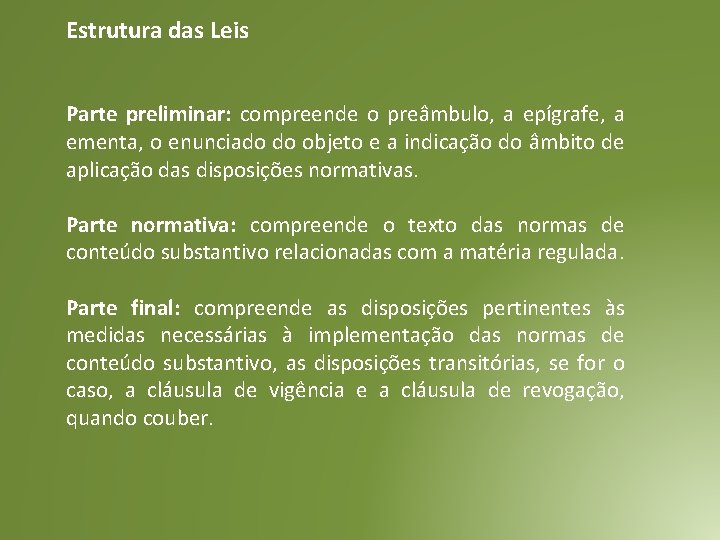 Estrutura das Leis Parte preliminar: compreende o preâmbulo, a epígrafe, a ementa, o enunciado