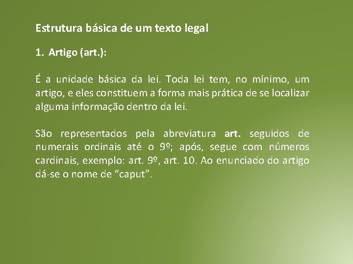 Estrutura básica de um texto legal 1. Artigo (art. ): É a unidade básica Estrutura básica de um texto legal 1. Artigo (art. ): É a unidade básica