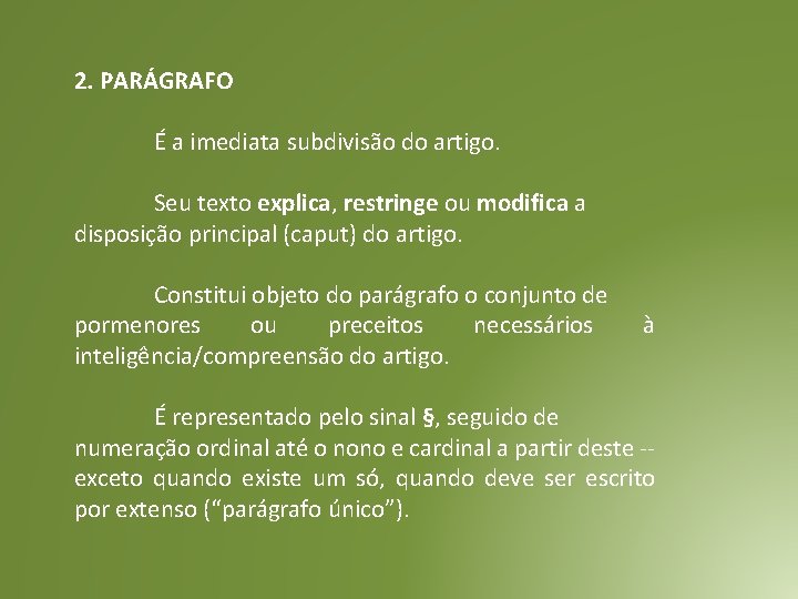 2. PARÁGRAFO É a imediata subdivisão do artigo. Seu texto explica, restringe ou modifica 2. PARÁGRAFO É a imediata subdivisão do artigo. Seu texto explica, restringe ou modifica