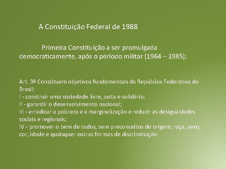 A Constituição Federal de 1988 Primeira Constituição a ser promulgada democraticamente, após o período