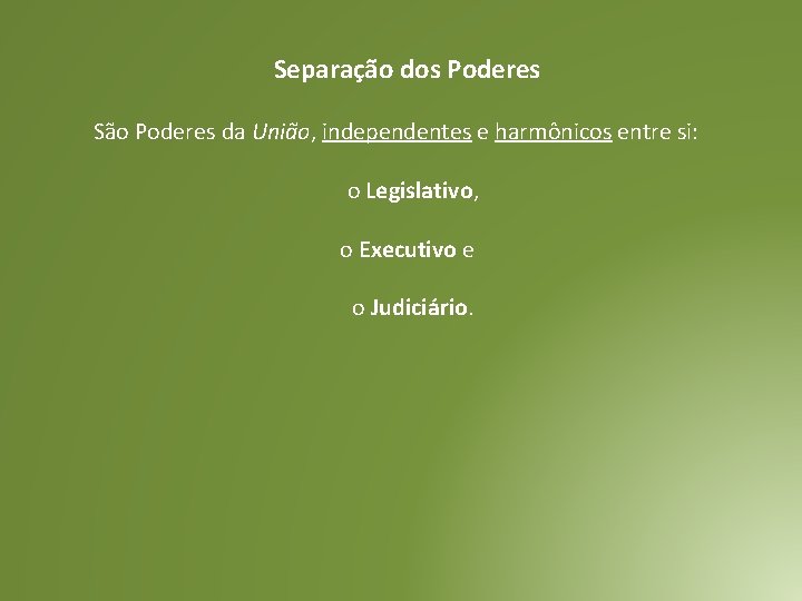 Separação dos Poderes São Poderes da União, independentes e harmônicos entre si: o Legislativo,