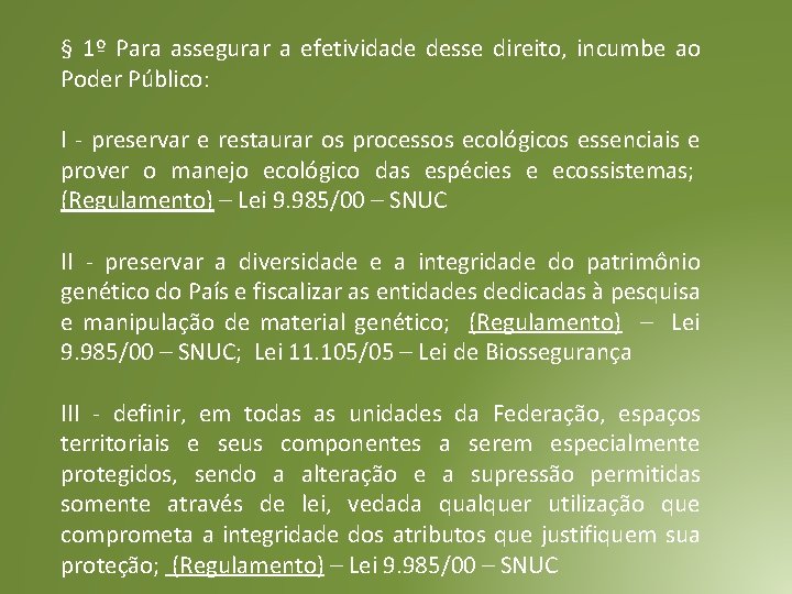§ 1º Para assegurar a efetividade desse direito, incumbe ao Poder Público: I - § 1º Para assegurar a efetividade desse direito, incumbe ao Poder Público: I -
