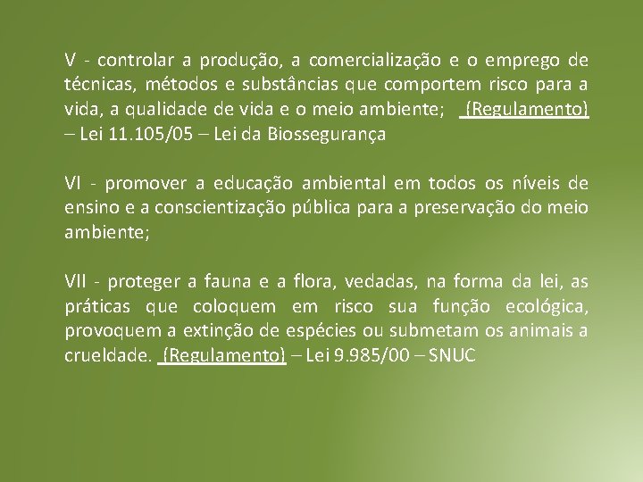 V - controlar a produção, a comercialização e o emprego de técnicas, métodos e