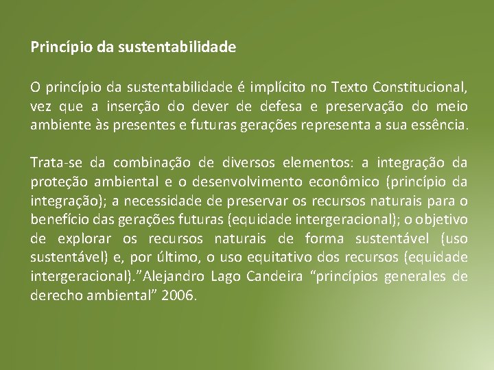 Princípio da sustentabilidade O princípio da sustentabilidade é implícito no Texto Constitucional, vez que Princípio da sustentabilidade O princípio da sustentabilidade é implícito no Texto Constitucional, vez que