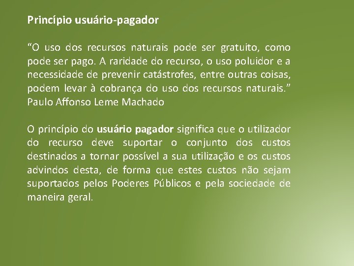 Princípio usuário-pagador “O uso dos recursos naturais pode ser gratuito, como pode ser pago.