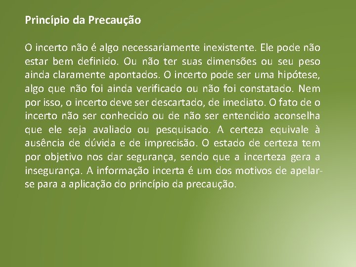 Princípio da Precaução O incerto não é algo necessariamente inexistente. Ele pode não estar