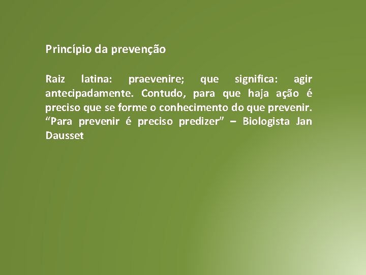 Princípio da prevenção Raiz latina: praevenire; que significa: agir antecipadamente. Contudo, para que haja Princípio da prevenção Raiz latina: praevenire; que significa: agir antecipadamente. Contudo, para que haja