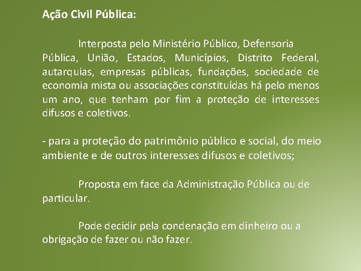 Ação Civil Pública: Interposta pelo Ministério Público, Defensoria Pública, União, Estados, Municípios, Distrito Federal, Ação Civil Pública: Interposta pelo Ministério Público, Defensoria Pública, União, Estados, Municípios, Distrito Federal,