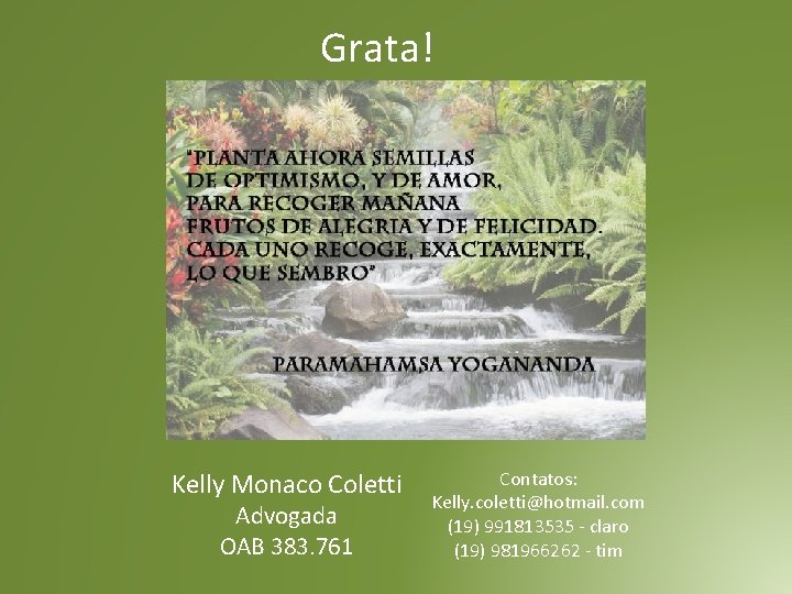 Grata! Kelly Monaco Coletti Advogada OAB 383. 761 Contatos: Kelly. coletti@hotmail. com (19) 991813535