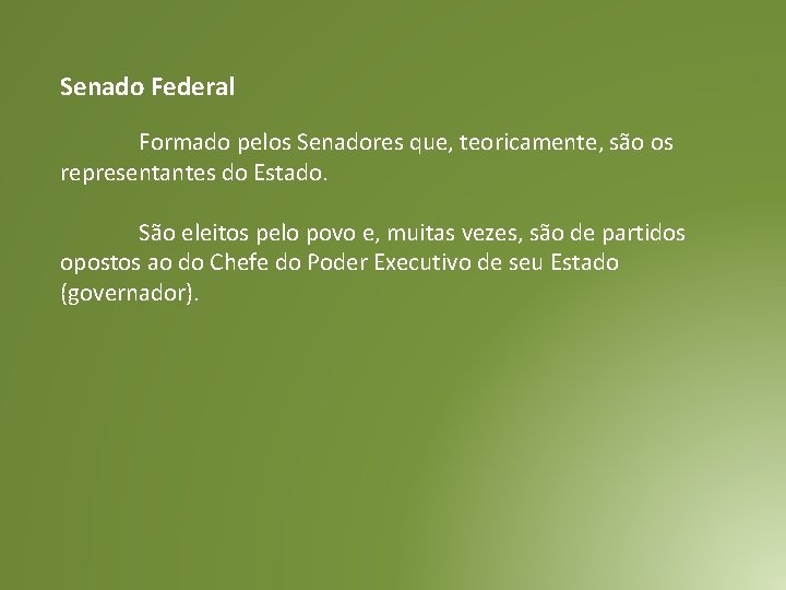 Senado Federal Formado pelos Senadores que, teoricamente, são os representantes do Estado. São eleitos