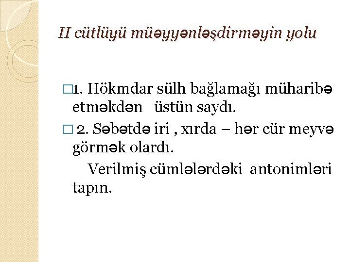 II cütlüyü müəyyənləşdirməyin yolu � 1. Hökmdar sülh bağlamağı müharibə etməkdən üstün saydı. �