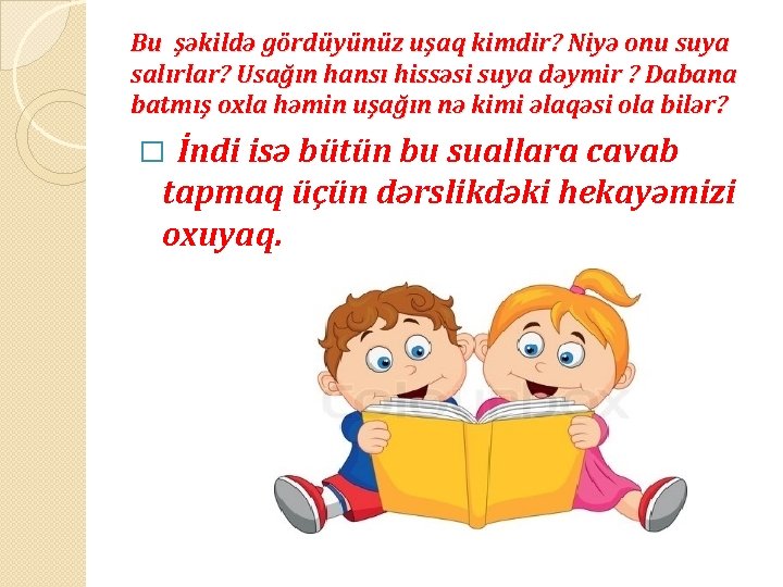 Bu şəkildə gördüyünüz uşaq kimdir? Niyə onu suya salırlar? Usağın hansı hissəsi suya dəymir