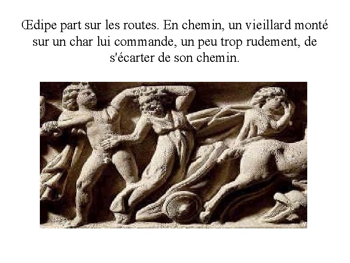 Œdipe part sur les routes. En chemin, un vieillard monté sur un char lui