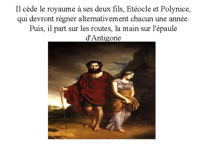 Il cède le royaume à ses deux fils, Etéocle et Polynice, qui devront régner