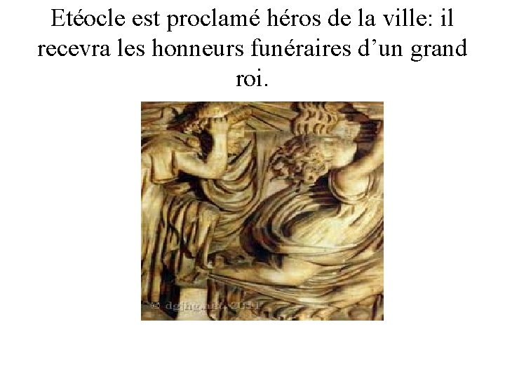 Etéocle est proclamé héros de la ville: il recevra les honneurs funéraires d’un grand